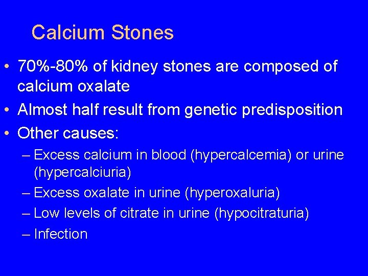 Calcium Stones • 70%-80% of kidney stones are composed of calcium oxalate • Almost Calcium Stones • 70%-80% of kidney stones are composed of calcium oxalate • Almost