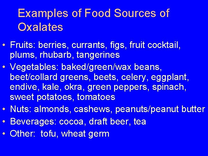 Examples of Food Sources of Oxalates • Fruits: berries, currants, figs, fruit cocktail, plums, Examples of Food Sources of Oxalates • Fruits: berries, currants, figs, fruit cocktail, plums,