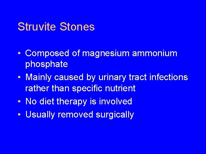 Struvite Stones • Composed of magnesium ammonium phosphate • Mainly caused by urinary tract Struvite Stones • Composed of magnesium ammonium phosphate • Mainly caused by urinary tract
