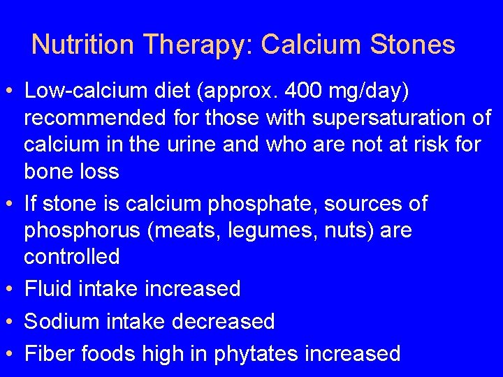 Nutrition Therapy: Calcium Stones • Low-calcium diet (approx. 400 mg/day) recommended for those with Nutrition Therapy: Calcium Stones • Low-calcium diet (approx. 400 mg/day) recommended for those with