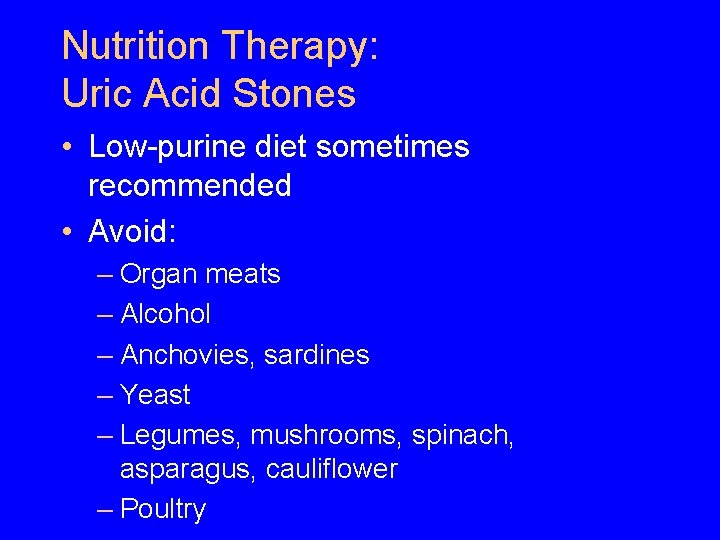 Nutrition Therapy: Uric Acid Stones • Low-purine diet sometimes recommended • Avoid: – Organ Nutrition Therapy: Uric Acid Stones • Low-purine diet sometimes recommended • Avoid: – Organ