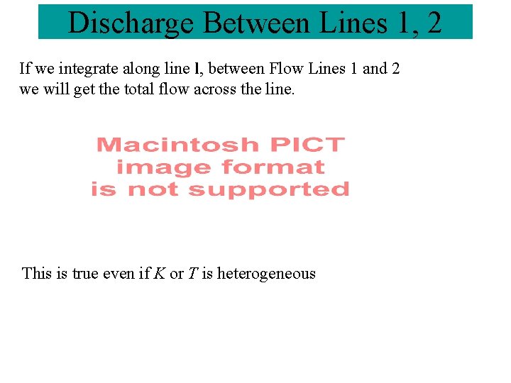 Discharge Between Lines 1, 2 If we integrate along line l, between Flow Lines