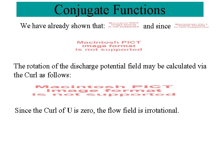 Conjugate Functions We have already shown that: and since The rotation of the discharge