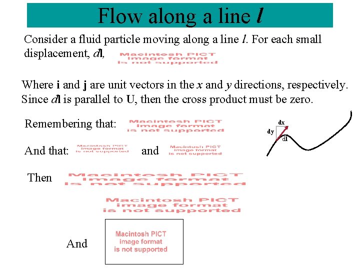 Flow along a line l Consider a fluid particle moving along a line l.
