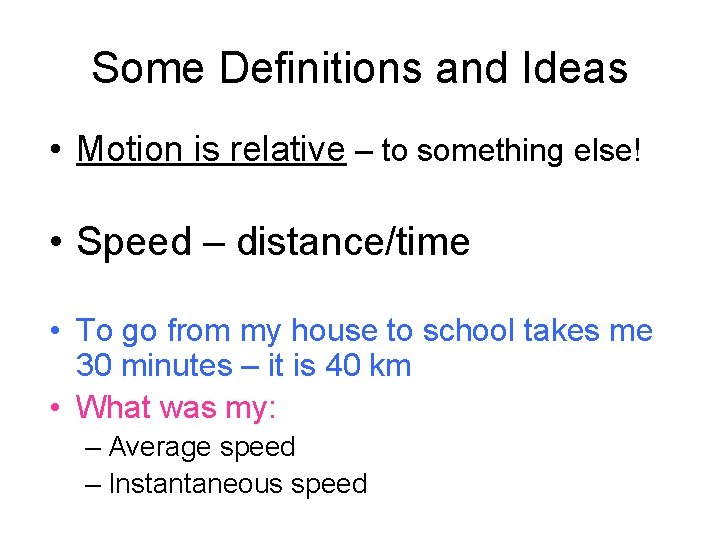 Some Definitions and Ideas • Motion is relative – to something else! • Speed