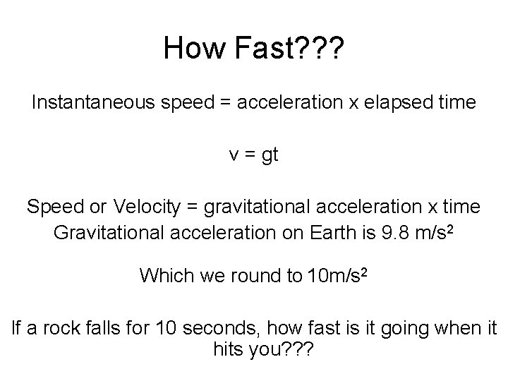 How Fast? ? ? Instantaneous speed = acceleration x elapsed time v = gt