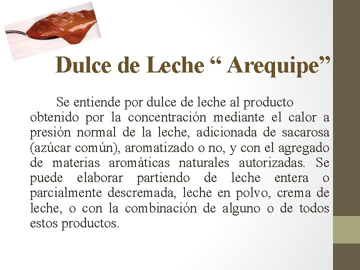 Dulce de Leche “ Arequipe” Se entiende por dulce de leche al producto obtenido