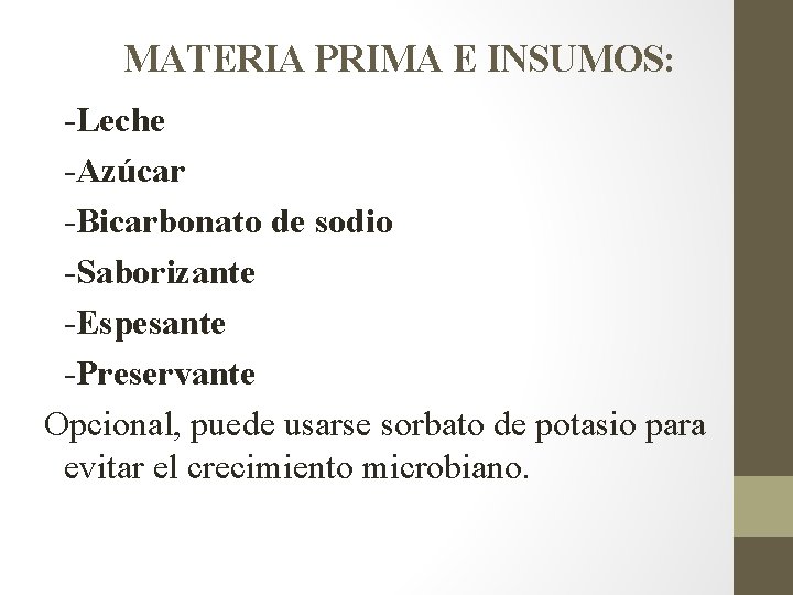 MATERIA PRIMA E INSUMOS: -Leche -Azúcar -Bicarbonato de sodio -Saborizante -Espesante -Preservante Opcional, puede