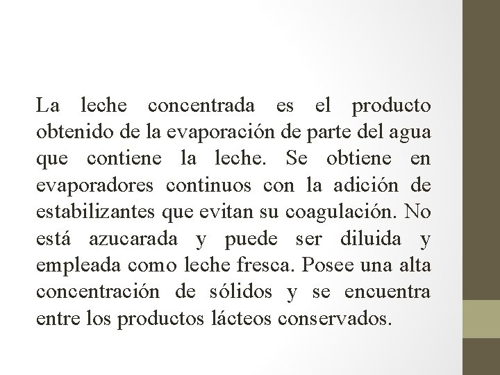 La leche concentrada es el producto obtenido de la evaporación de parte del agua