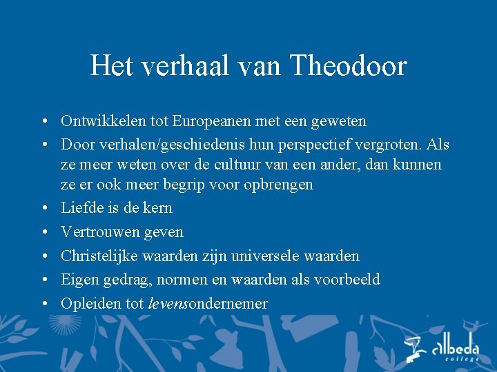 Het verhaal van Theodoor • Ontwikkelen tot Europeanen met een geweten • Door verhalen/geschiedenis