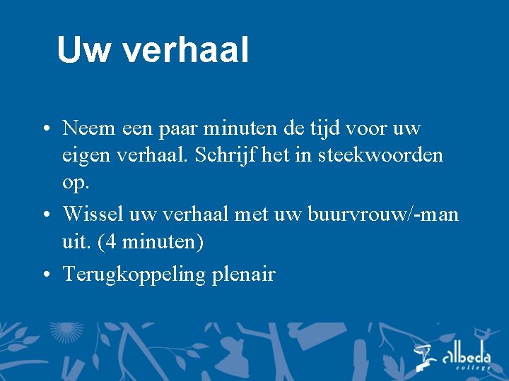 Uw verhaal • Neem een paar minuten de tijd voor uw eigen verhaal. Schrijf