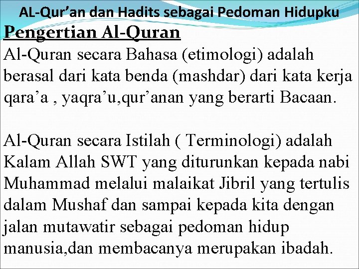 AL-Qur’an dan Hadits sebagai Pedoman Hidupku Pengertian Al-Quran secara Bahasa (etimologi) adalah berasal dari