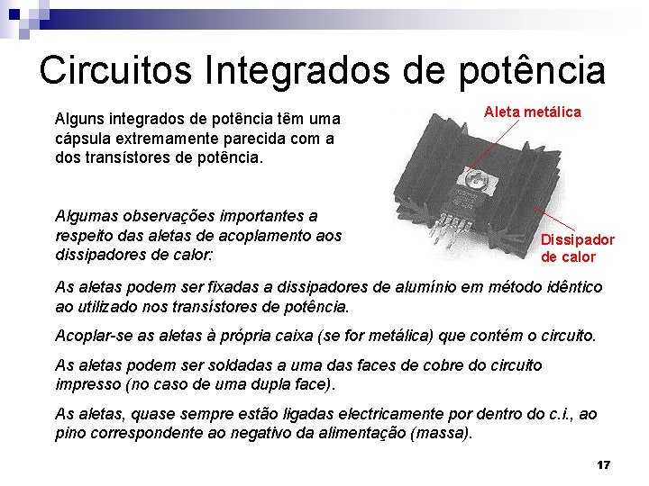 Circuitos Integrados de potência Alguns integrados de potência têm uma cápsula extremamente parecida com