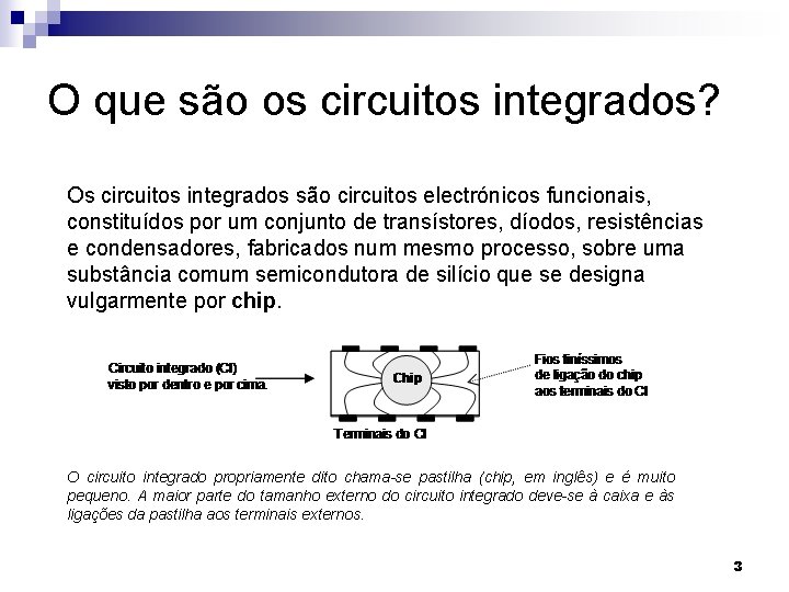 O que são os circuitos integrados? Os circuitos integrados são circuitos electrónicos funcionais, constituídos