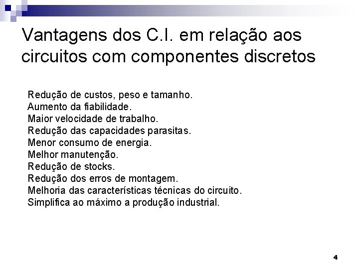Vantagens dos C. I. em relação aos circuitos componentes discretos Redução de custos, peso