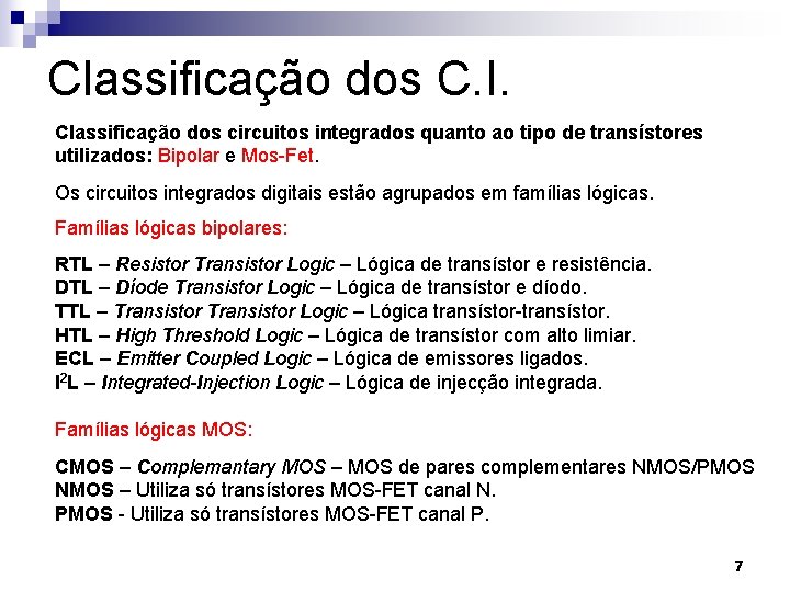 Classificação dos C. I. Classificação dos circuitos integrados quanto ao tipo de transístores utilizados: