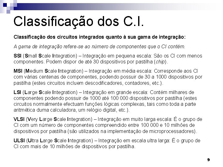 Classificação dos C. I. Classificação dos circuitos integrados quanto à sua gama de integração: