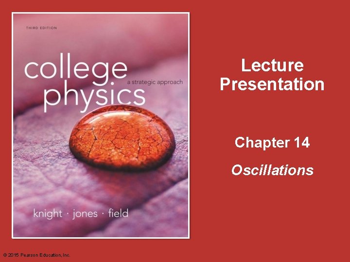 Lecture Presentation Chapter 14 Oscillations © 2015 Pearson Education, Inc. 