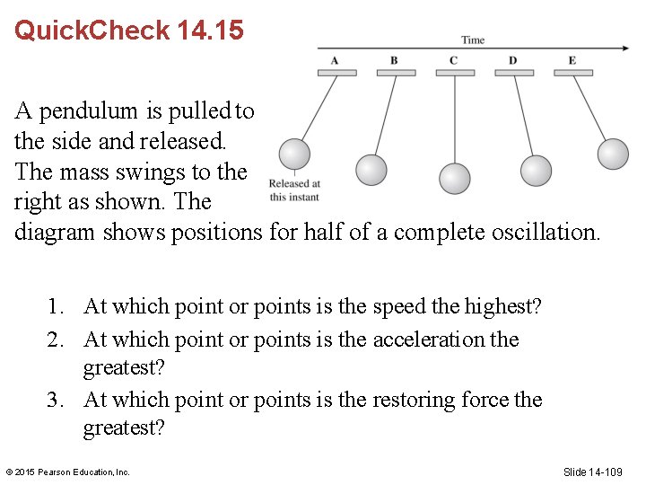 Quick. Check 14. 15 A pendulum is pulled to the side and released. The