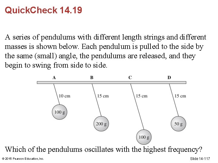 Quick. Check 14. 19 A series of pendulums with different length strings and different