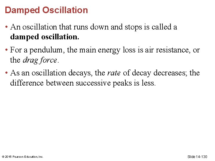 Damped Oscillation • An oscillation that runs down and stops is called a damped