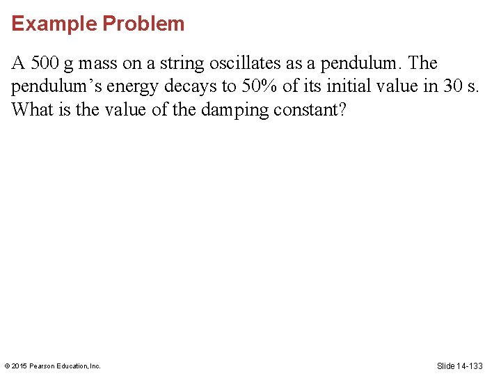 Example Problem A 500 g mass on a string oscillates as a pendulum. The