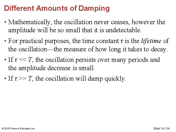 Different Amounts of Damping • Mathematically, the oscillation never ceases, however the amplitude will