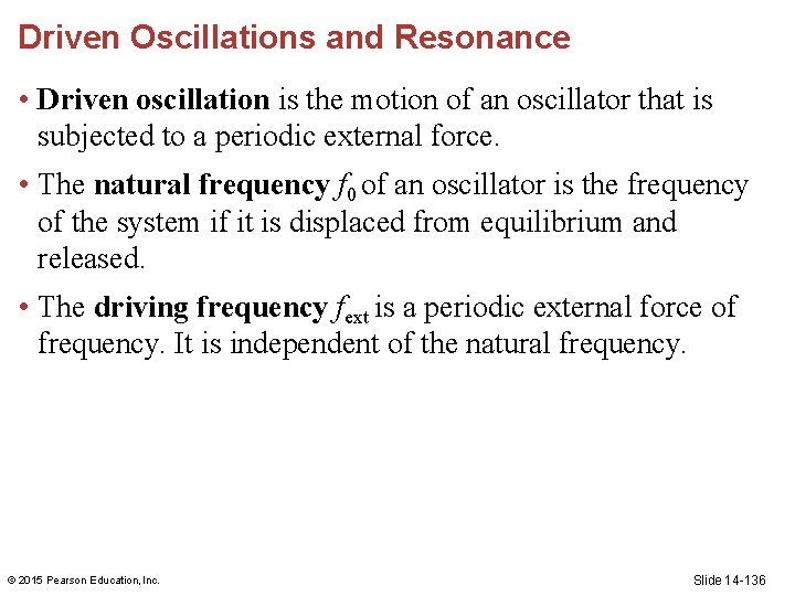 Driven Oscillations and Resonance • Driven oscillation is the motion of an oscillator that