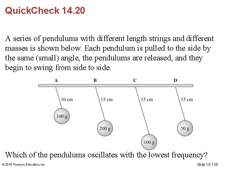Quick. Check 14. 20 A series of pendulums with different length strings and different