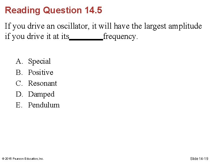 Reading Question 14. 5 If you drive an oscillator, it will have the largest