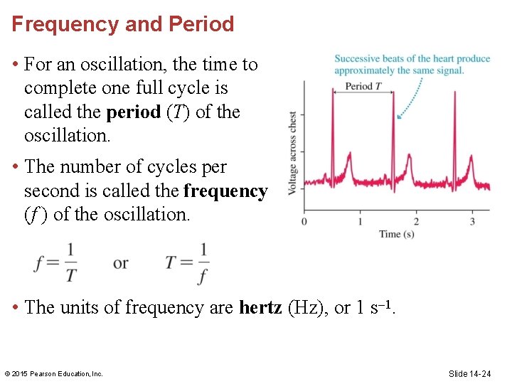 Frequency and Period • For an oscillation, the time to complete one full cycle