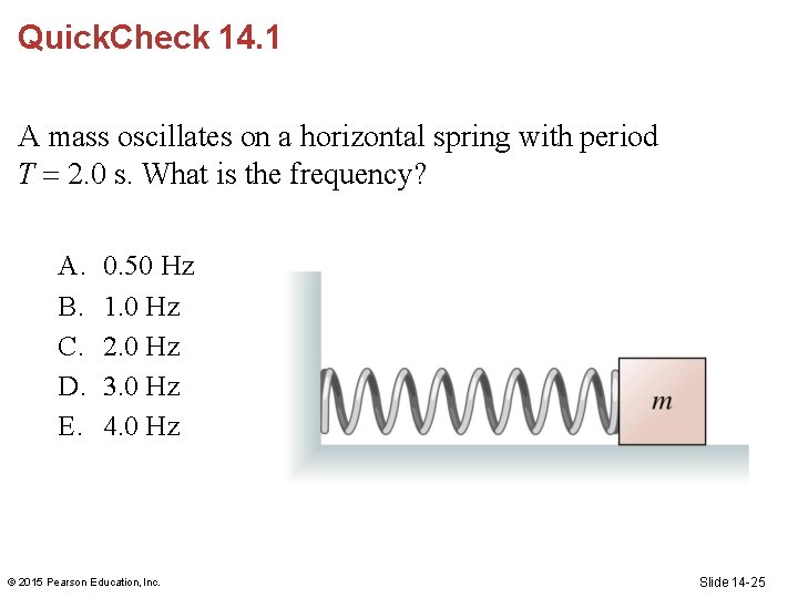 Quick. Check 14. 1 A mass oscillates on a horizontal spring with period T