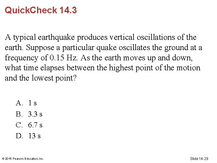 Quick. Check 14. 3 A typical earthquake produces vertical oscillations of the earth. Suppose