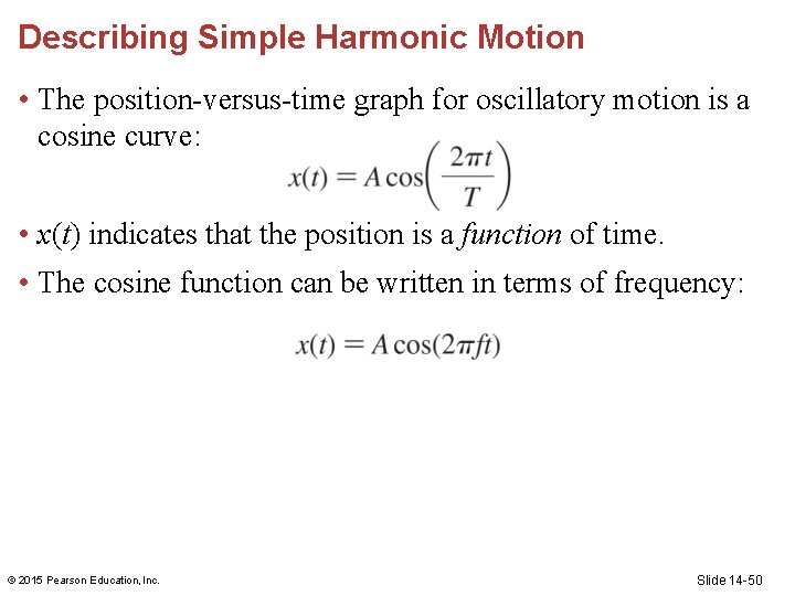 Describing Simple Harmonic Motion • The position-versus-time graph for oscillatory motion is a cosine