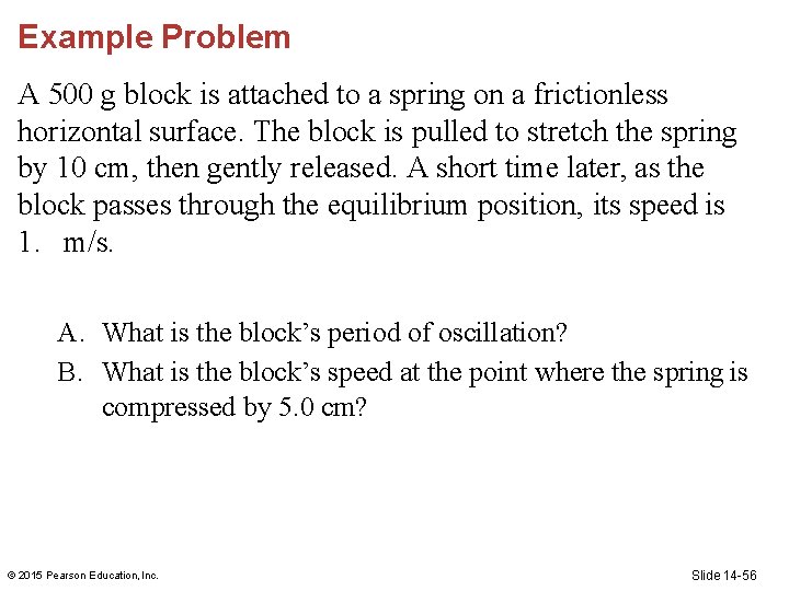 Example Problem A 500 g block is attached to a spring on a frictionless