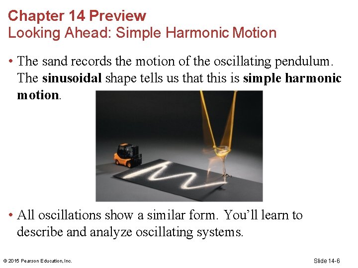 Chapter 14 Preview Looking Ahead: Simple Harmonic Motion • The sand records the motion