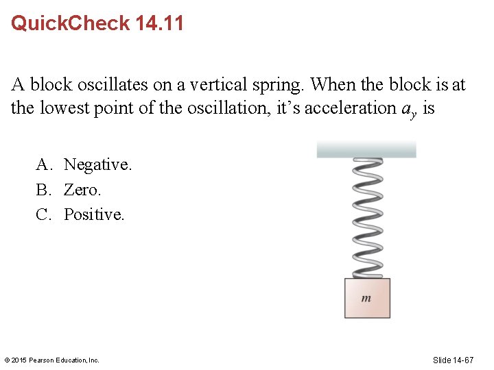 Quick. Check 14. 11 A block oscillates on a vertical spring. When the block