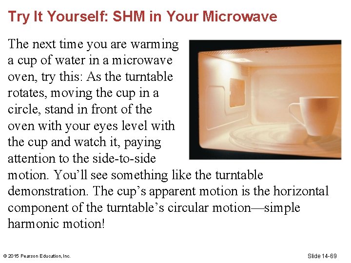 Try It Yourself: SHM in Your Microwave The next time you are warming a