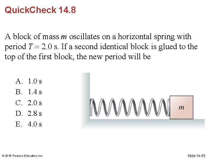 Quick. Check 14. 8 A block of mass m oscillates on a horizontal spring