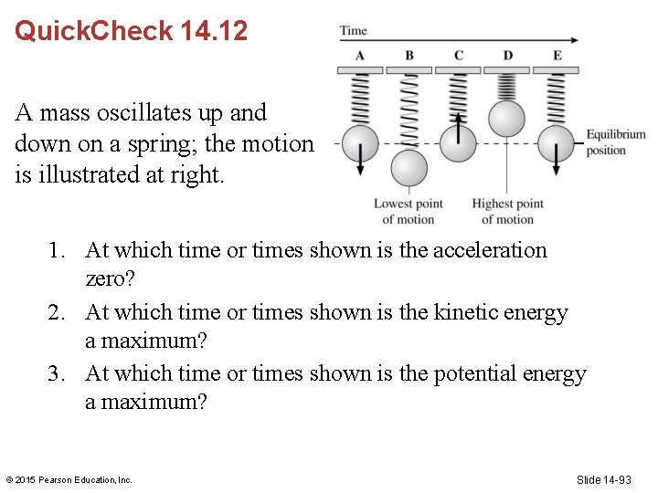 Quick. Check 14. 12 A mass oscillates up and down on a spring; the