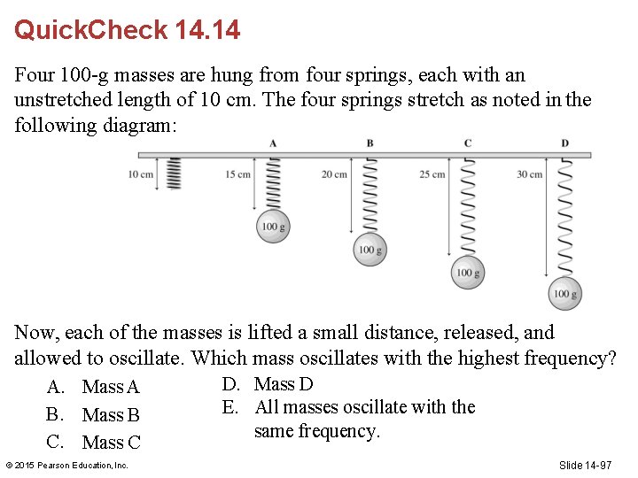 Quick. Check 14. 14 Four 100 -g masses are hung from four springs, each