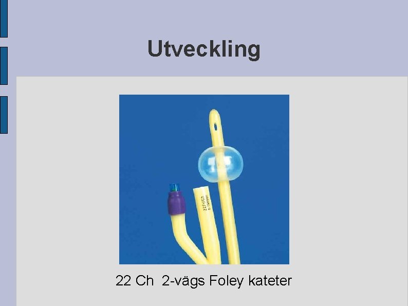 Utveckling 22 Ch 2 -vägs Foley kateter Utveckling 22 Ch 2 -vägs Foley kateter