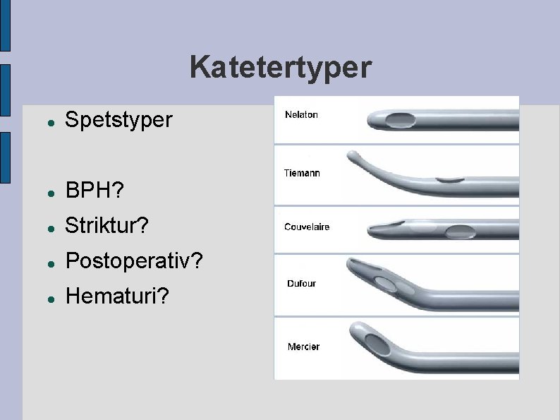 Katetertyper Spetstyper BPH? Striktur? Postoperativ? Hematuri? Katetertyper Spetstyper BPH? Striktur? Postoperativ? Hematuri?