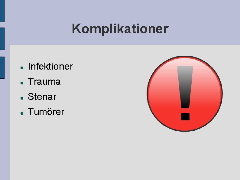 Komplikationer Infektioner Trauma Stenar Tumörer Komplikationer Infektioner Trauma Stenar Tumörer