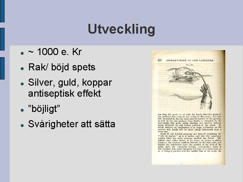 Utveckling ~ 1000 e. Kr Rak/ böjd spets Silver, guld, koppar antiseptisk effekt ”böjligt” Utveckling ~ 1000 e. Kr Rak/ böjd spets Silver, guld, koppar antiseptisk effekt ”böjligt”