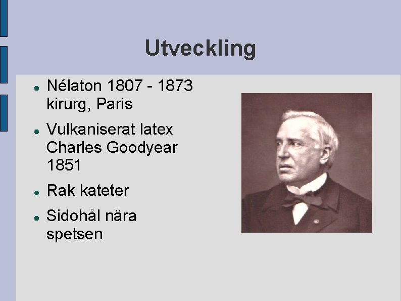 Utveckling Nélaton 1807 - 1873 kirurg, Paris Vulkaniserat latex Charles Goodyear 1851 Rak kateter Utveckling Nélaton 1807 - 1873 kirurg, Paris Vulkaniserat latex Charles Goodyear 1851 Rak kateter