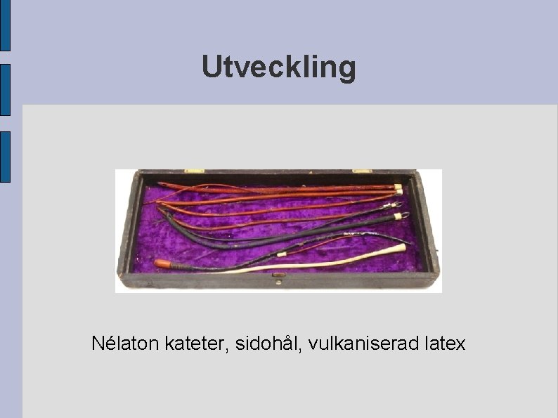 Utveckling Nélaton kateter, sidohål, vulkaniserad latex Utveckling Nélaton kateter, sidohål, vulkaniserad latex