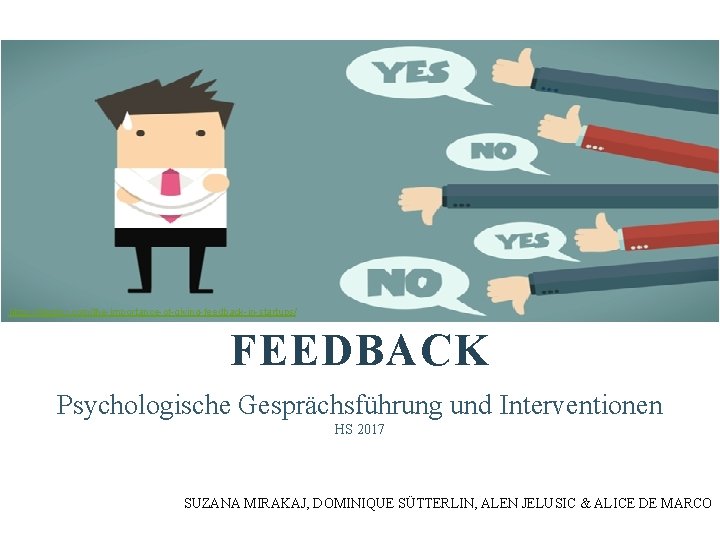 https: //bizztor. com/the-importance-of-giving-feedback-in-startups/ FEEDBACK Psychologische Gesprächsführung und Interventionen HS 2017 SUZANA MIRAKAJ, DOMINIQUE SÜTTERLIN,