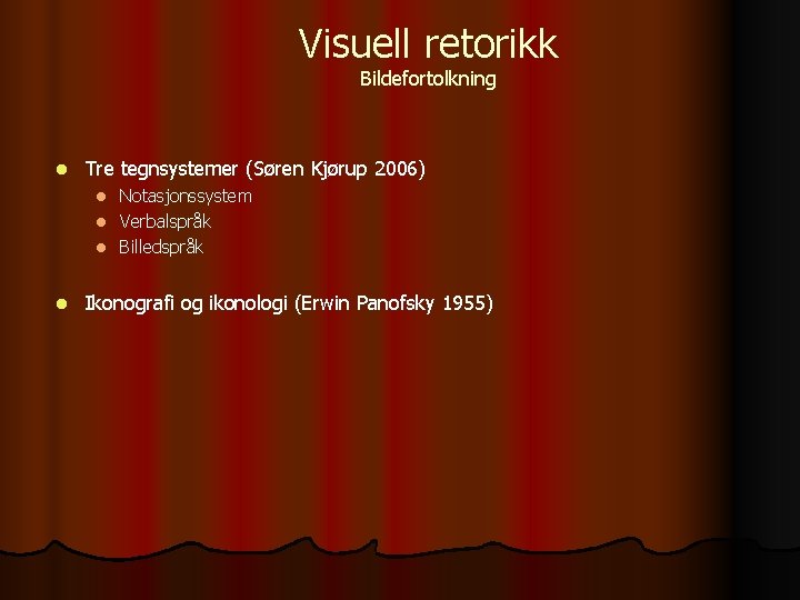 Visuell retorikk Bildefortolkning l Tre tegnsystemer (Søren Kjørup 2006) Notasjonssystem l Verbalspråk l Billedspråk