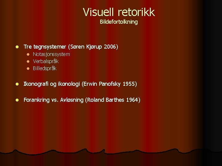 Visuell retorikk Bildefortolkning l Tre tegnsystemer (Søren Kjørup 2006) Notasjonssystem l Verbalspråk l Billedspråk